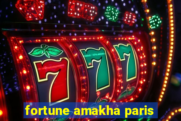 fortune amakha paris