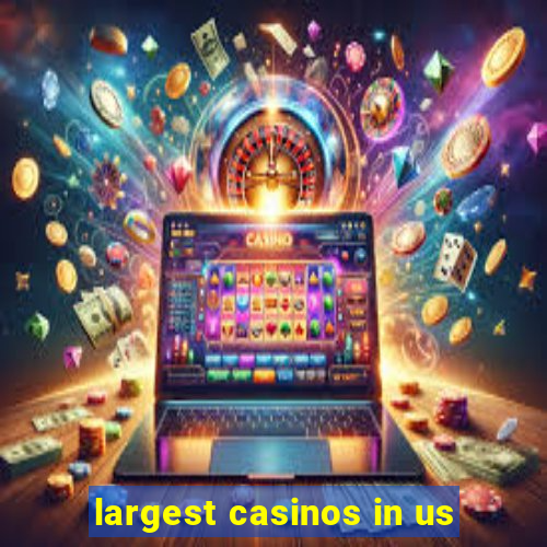 largest casinos in us