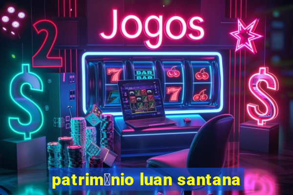 patrim么nio luan santana