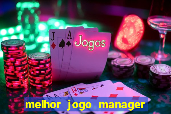 melhor jogo manager de futebol