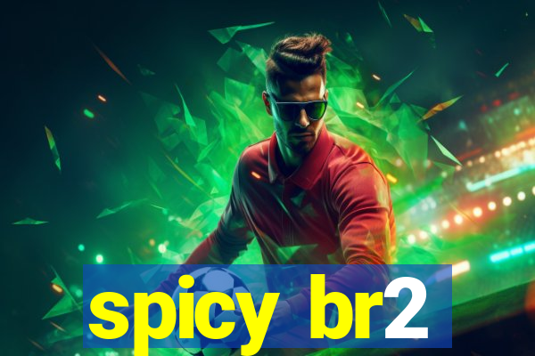 spicy br2