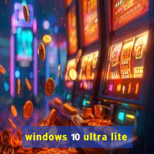 windows 10 ultra lite