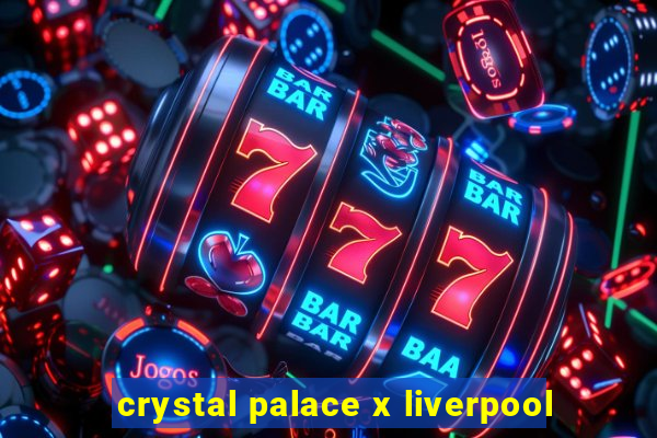 crystal palace x liverpool