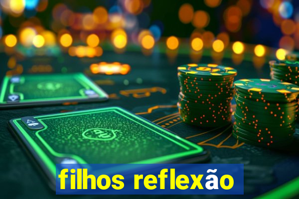 filhos reflexão