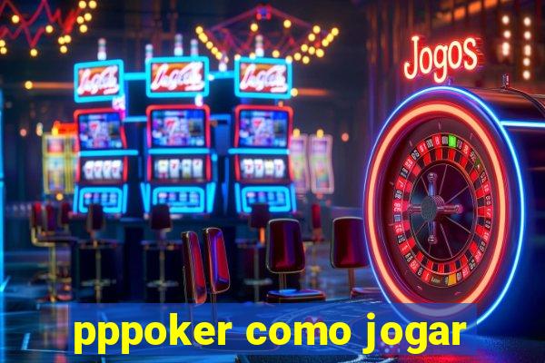 pppoker como jogar