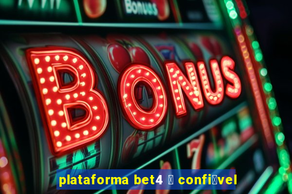 plataforma bet4 茅 confi谩vel