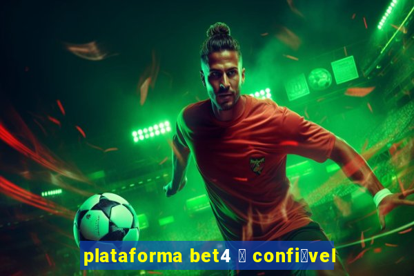 plataforma bet4 茅 confi谩vel