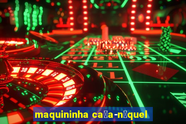 maquininha ca莽a-n铆quel