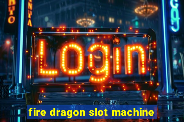 fire dragon slot machine