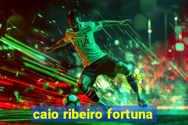 caio ribeiro fortuna