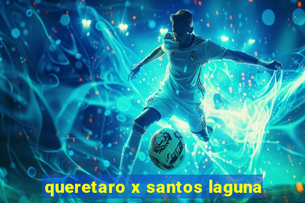 queretaro x santos laguna