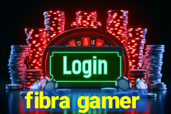 fibra gamer