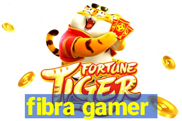 fibra gamer