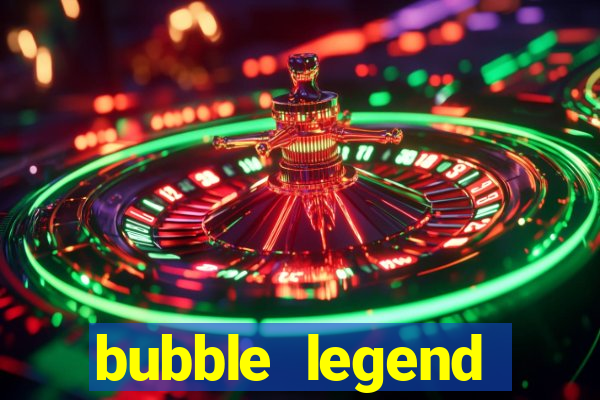 bubble legend ganhar dinheiro acesso antecipado