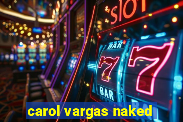 carol vargas naked