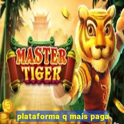 plataforma q mais paga