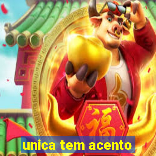 unica tem acento