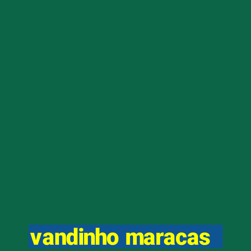 vandinho maracas