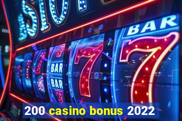 200 casino bonus 2022