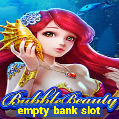 empty bank slot