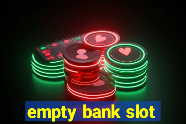 empty bank slot