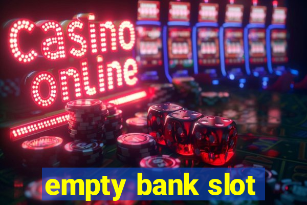 empty bank slot