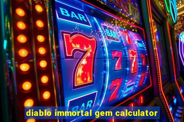 diablo immortal gem calculator