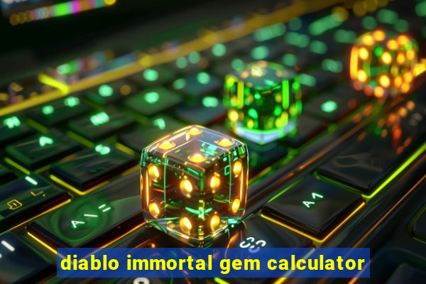 diablo immortal gem calculator