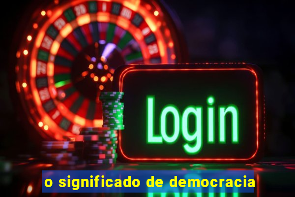 o significado de democracia