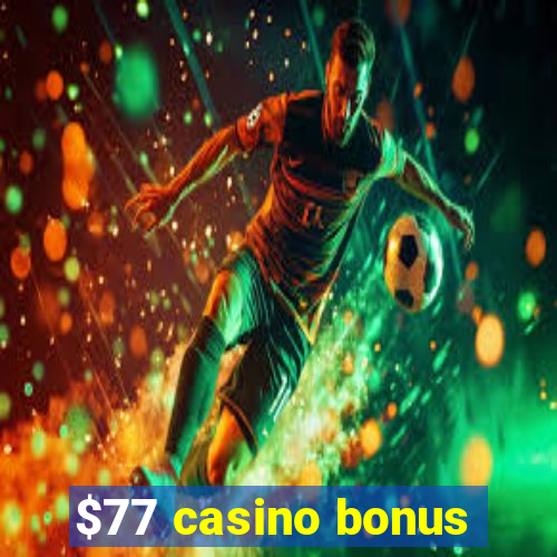 $77 casino bonus