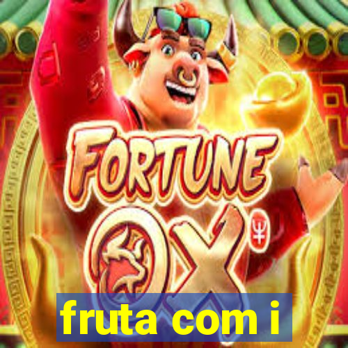 fruta com i