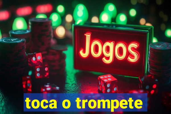 toca o trompete