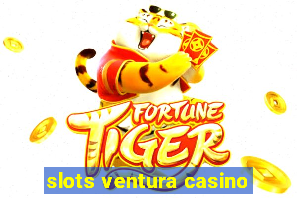 slots ventura casino