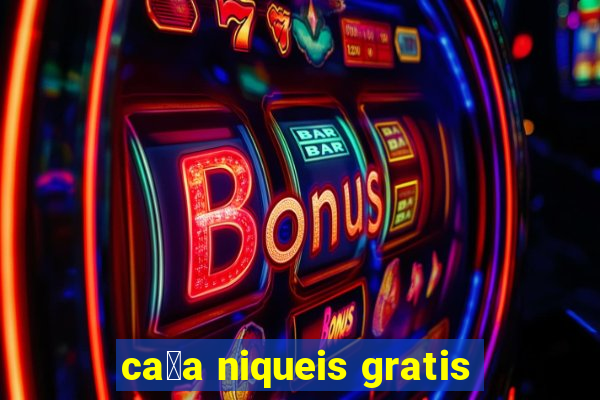 ca莽a niqueis gratis