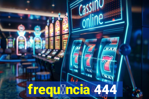 frequ锚ncia 444