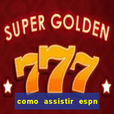 como assistir espn no pc