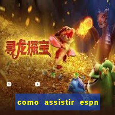 como assistir espn no pc