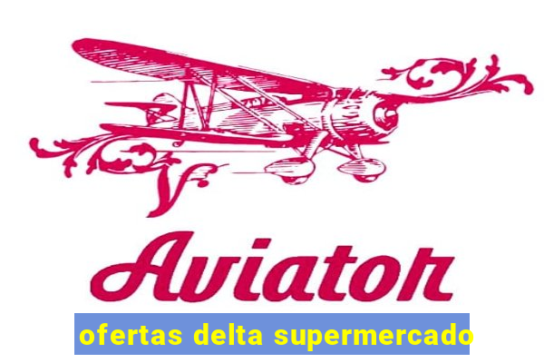 ofertas delta supermercado