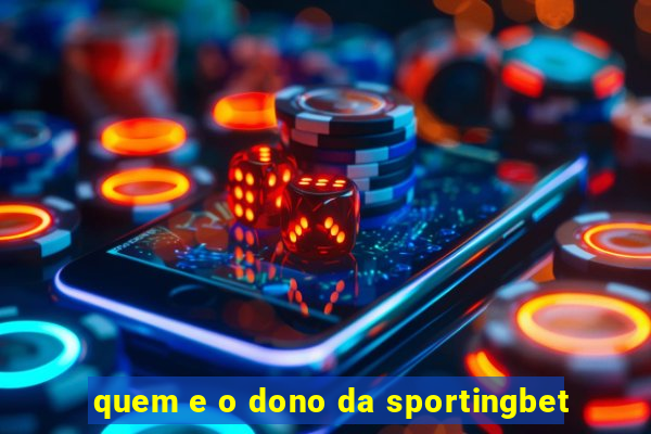 quem e o dono da sportingbet