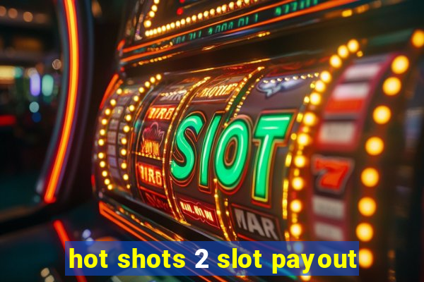 hot shots 2 slot payout