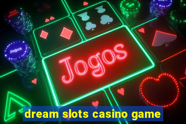 dream slots casino game