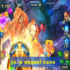 jo茫o miguel caso