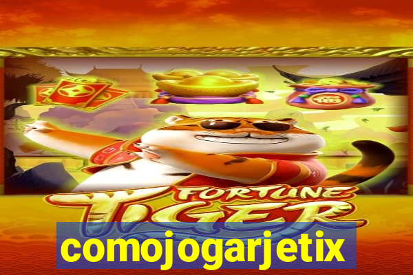 comojogarjetix