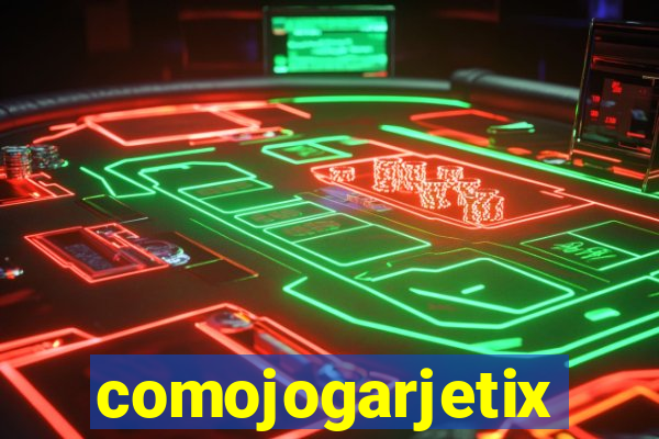 comojogarjetix