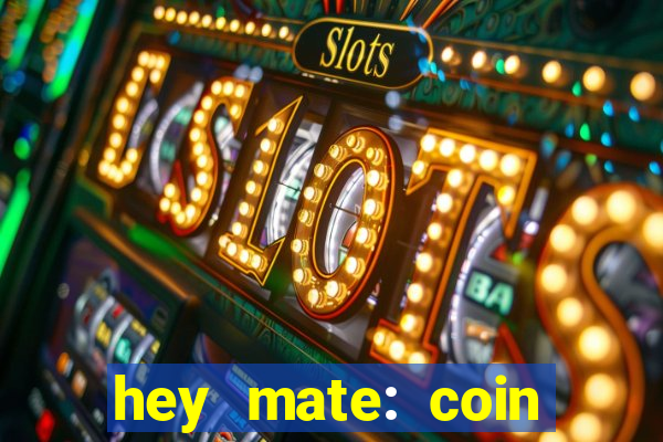 hey mate: coin jackpot game