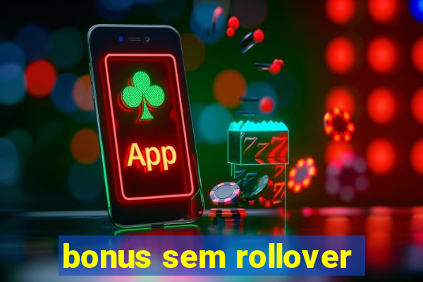 bonus sem rollover