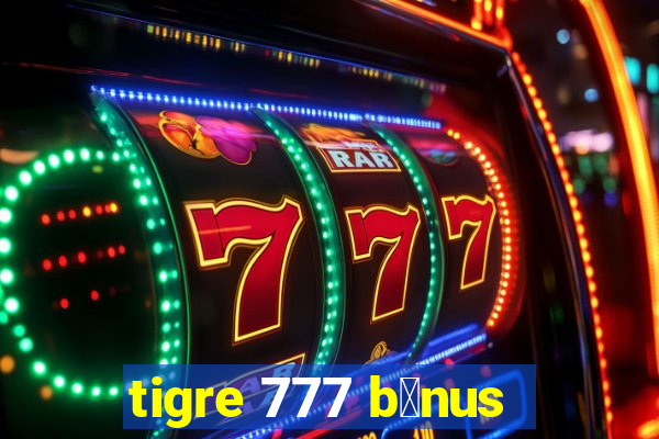 tigre 777 b么nus