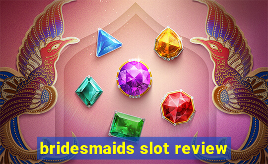 bridesmaids slot review