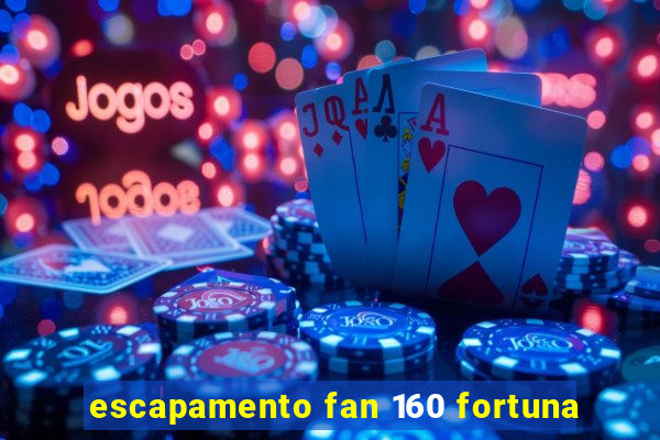 escapamento fan 160 fortuna