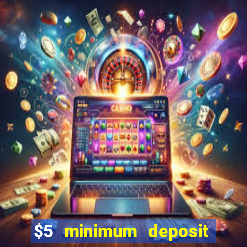 $5 minimum deposit casino ontario